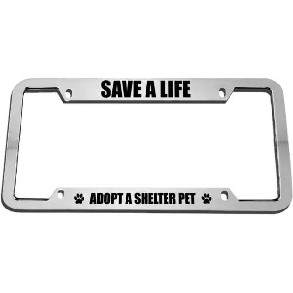 Save A Life Adopt A Shelter Pet Zinc Metal License Plate Frame Car Auto Tag Holder - Chrome 4 Holes