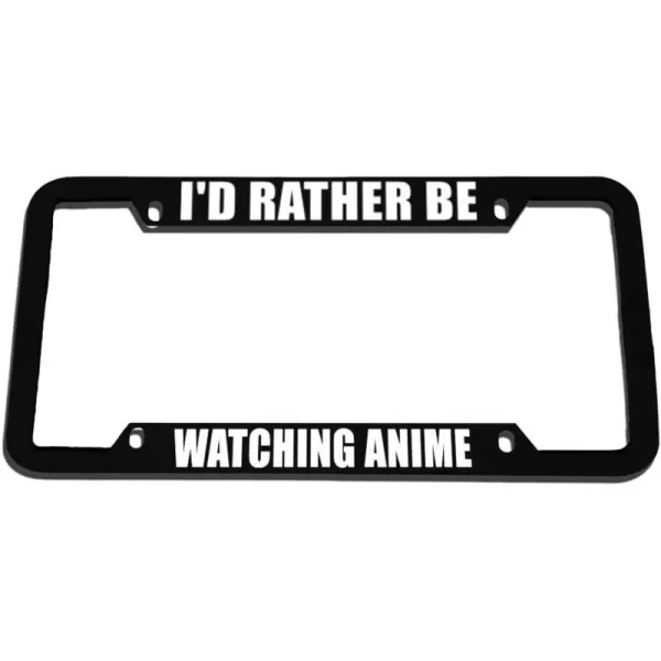 Speedy Pros I'd Rather Be Watching Anime Zinc Metal License Plate Frame Car Auto Tag Holder Black 4 Holes