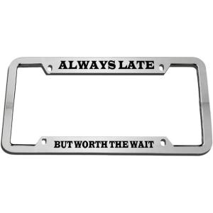 imageAlways Late But Worth Wait Humor Funny Zinc Metal License Plate Frame Car Auto Tag Holder  Chrome 4 Holes