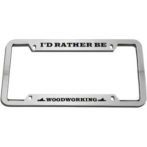 imageId Rather Be Woodworking Zinc Metal License Plate Frame Car Auto Tag Holder  Chrome 4 Holes