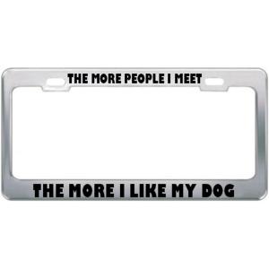 imageSpeedy Pros Metal License Plate Frame The More People I Meet Like My Dog Car Accessories Chrome 2 Holes