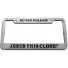 imageSpeedy Pros License Plate Frame Do You Follow Jesus This Close Zinc Weatherproof Car Accessories Chrome 2 Holes 1 Frame