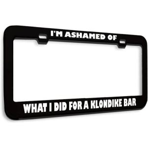 imageSpeedy Pros Metal License Plate Frame Ashamed What I Did for Klondike Bar Humor Funny Metal Car Accessories Chrome 2 Holes 1 FrameBlack 2 Holes