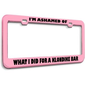 imageSpeedy Pros Metal License Plate Frame Ashamed What I Did for Klondike Bar Humor Funny Metal Car Accessories Chrome 2 Holes 1 FrameSoft Pink 2 Holes