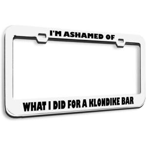 imageSpeedy Pros Metal License Plate Frame Ashamed What I Did for Klondike Bar Humor Funny Metal Car Accessories Chrome 2 Holes 1 FrameWhite 2 Holes