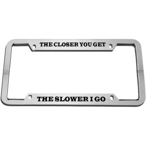 imageSpeedy Pros The Closer You Get The Slower I Go Zinc Metal License Plate Frame Car Auto Tag Holder  Chrome 4 Holes